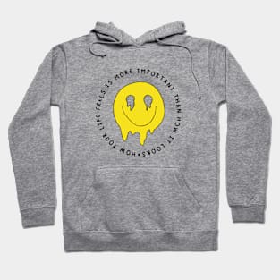 HOW YOUR LIFE FEELS IS MORE IMPORTANT HOW IT LOOKS Hoodie